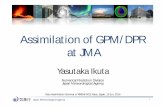 Assimilation of GPM/DPR at JMA - 理化学研究所 - … Satellite Mapping of Precipitation Global (GPM core) • Dual-frequency Precipitation Radar (DPR) –Japan Aerospace Exploration