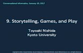 9. Storytelling, Games, and Play - 京都大学 · Storytelling, Game, and Play • Storytelling [Schank 1975-1982] • Second Person [Harrigan et al 2010] • Synthetic Evidential