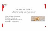 PERTEMUAN 2 Meeting & Convention - univbsi.idunivbsi.id/pdf/2014/625/625-P02.pdf•Yang membedakan meeting dengan convention adalah skala jumlah pesertanya. •Convention umumnya diadakan