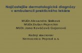 Najčastejšie dermatologické diagnózy - VPL.sk prezentacie pdf/sala 2/1 stvrtok/kozne/2_ prezentacia... · dif.dg.: ulcus durum, herpes zoster, morbus Behcet