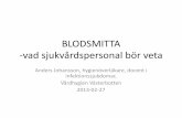 BLODSMITTA -vad sjukvårdspersonal bör veta · BLODSMITTA -vad sjukvårdspersonal bör veta Anders Johansson, hygienöverläkare, docent i infektionssjukdomar, Vårdhygien Västerbotten