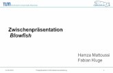 Zwischenpräsentation Blowfish 11.6 - daedalus.ei.tum.de Endversion.pdf · Technische Universität München Zwischenpräsentation Blowfish Hamza Mattoussi Fabian Kluge 11.06.2013