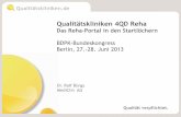 Qualitätskliniken 4QD Reha - bdpk.de · Qualitätskliniken 4QD Reha Das Reha-Portal in den Startlöchern BDPK-Bundeskongress Berlin, 27.-28. Juni 2013 Qualität verpflichtet. Dr.
