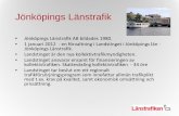 Jönköpings Länstrafik - rkmbd.serkmbd.se/media/4936/jlt.pdf · Regionbildning 2015 - Region Småland . En helhet för alla trafikfrågor - ett ansvar. Grundläggande principer