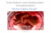 Hat dieses Verfahren Zukunft - MVZ PAN Institut · Dezember 2014 Erste Geburt nach Gebärmutter-Transplantation! Hat dieses Verfahren Zukunft ? Dr. Stefan Palm MVZ PAN Institut für