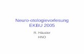 Neuro-otologievorlesung EKBU 2005e-learning.studmed.unibe.ch/diverse_hno_videos/EKBU_Otoneurologie.pdf · Vorlesung Neurootologie 1. Anatomie und Physiologie des Vestibularisapparates