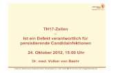 TH17-Zellen Ist ein Defekt verantwortlich für ... · TH17-Zellen – Ist ein Defekt verantwortlich für persistierende Candidainfektionen 24. Oktober 2012, 15:00 Uhr Dr. med. Volker
