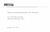 Ressourceneinsatzplanung in der Fertigung Dr. Christoph ... · Fakultät Informatik, Institut für Angewandte Informatik, Professur Modellierung und Simulation Dresden, 04.07.2012
