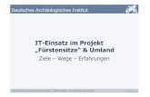 IT-Einsatz im Projekt „Fürstensitze“ & Umland · DAI IT-Einsatz im Projekt „Fürstensitze“ & Umland RGK - „Fürstensitze“ & Umland – Dr. A. Posluschny • Geographische
