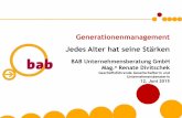 Generationenmanagement Jedes Alter hat seine Stärken · Generationenmanagement Jedes Alter hat seine Stärken BAB Unternehmensberatung GmbH Mag.a Renate Divitschek Geschäftsführende