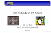 VoIP/ENUM in 24 hours - denic.de · VoIP/ENUM in 24 hours Ulrich Keil AmEuro Ventures GmbH 28.09.2004 ENUM/VoIP in 24 hours Œ p.1