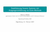 Stabilisierung linearer Systeme mit Ausgangsrückführung ... · Stabilisierung linearer Systeme mit Ausgangsr¨uckf ¨uhrung via Euler-Methode Markus Muller¨ gemeinsame Arbeit mit
