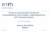 Víziók az audiovizuális tartalmak továbbításának ... · Kissné Akli Mária NMHH Víziók az audiovizuális tartalmak továbbításának technológiai megoldásairól az UHF