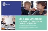 MAD OG MÅLTIDER - aarhus.dk · Mad og Måltider Børn og Unge har med udgangspunkt i Aarhus Kommunes sund-hedspolitik og børne- og ungepolitikkens vision for de aarhusian-ske børn