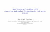 Dr. F.W. Paulus - uniklinikum-saarland.de · Hyperkinetische Störungen •Leitsymptome: –Unaufmerksamkeit (Aufmerksamkeitsstörung, Ablenkbarkeit) –Überaktivität (Hyperaktivität,