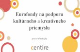 Eurofondyna podporu kultúrneho a kreatívneho priemyslu · Cieľ decentralizovanej podpory •podpora malých a stredných podnikov v odvetviach kultúrneho a kreatívneho priemyslu