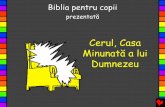 Cerul, Casa Minunată a lui Dumnezeu - Bible for Childrenbibleforchildren.org/PDFs/romanian/Heaven_Gods_Beautiful_Home_Romanian.pdf · Isus a spus: —Mă duc să vă pregătesc un