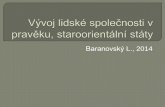 Baranovský L., 2014 - jergym.cz½voj-lidské-spole... · - u nás už člověk vzpřímený b) střední DK - Mezolit - neandrtálci (slepá větev vývoje) - doby ledové a meziledové