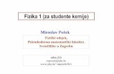Fizika 1 (za studente kemije) - phy.pmf.unizg.hrmpozek/fk1/web2011/FizK_001.pdf · Kolokviji / ispiti • zadaće: zadaci s vježbi koji nisi riješeni, neobavezne, • kolokviji: