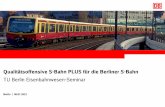 Qualitätsoffensive S-Bahn PLUS für die Berliner S -Bahn · Berlin | 08.07.2019. Qualitätsoffensive S-Bahn PLUS für die Berliner S -Bahn. TU Berlin Eisenbahnwesen-Seminar