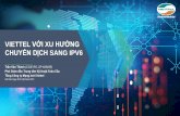 VIETTEL VỚI XU HƯỚNG CHUYỂNDỊCH SANG IPV62019.ipv6event.vn/.../tailieu/HoiThaoNgayIPv6VietNam_Viettelv5_final.pdf · 1 VIETTEL VỚIXU HƯỚNG CHUYỂNDỊCHSANG IPV6 Trần