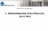 4. REGIONALNA POLITIKA EU (prvi dio) · 2020. godine - integracija sa ciljevima Razvojne strategije EU ... Ekonomska, teritorijalna i socijalna kohezija unutar evropskih regiona Doprinosi
