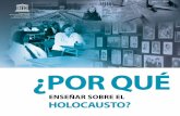 ENSEÑAR SOBRE EL HOLOCAUSTO? · El Holocausto fue la persecución y asesinato sistemático, burocrático y auspiciado por el Estado de aproximadamente seis millones de judíos, cometido