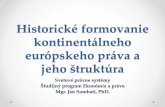 Historické formovanie kontinentálneho európskeho práva a ... · •Trivium – gramatika, rétorika (antická právna veda, opisovanie právnych formulárov a listín), dialektika