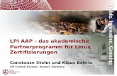 LPI AAP - das akademische Partnerprogramm für Linux ... · LPI AAP - das akademische Partnerprogramm für Linux Zertifizierungen Constanze Stohn und Klaus Behrla LPI Central Europe