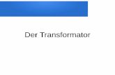 Der Transformator - Projektlabor Forumservice.projektlabor.tu-berlin.de/wordpress/kgb/wp-content/uploads/... · Der Transformator – Funktionsweise Spannungstransformation Wechselspannung