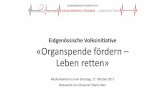 Eidgenössische Volksinitiative «Organspende fördern ... · Eidgenössische Volksinitiative «Organspende fördern – Leben retten» Medienkonferenz vom Dienstag, 17. Oktober 2017.