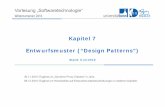 Kapitel 7 Entwurfsmuster (“Design Patterns”) · Bei Pattern handelt es sich weniger um eine Technologie (wie z.B. bei UML), als um eine Kultur der Dokumentation und Unterstützung