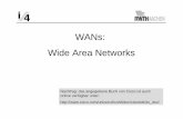 WANs: Wide Area Networks -  · Ziel: Überbrückung beliebig großer Distanzen. • Meist zur Abdeckung eines Landes oder eines Kontinents. • Topologie fast immer irregulär, weil