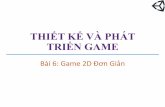 THIẾT KẾ VÀ PHÁT TRIỂN GAME - txnam.net Giang/Game K57/Game-K57... · Xây dựng hành động cho máy 7. Xử lý biến cố 8. Bổ sung các chi tiết khác 9. Bài