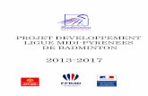 PROJET DEVELOPPEMENT LIGUE MIDI-PYRENEES DE BADMINTON31.comite.ffbad.org/wp-content/uploads/2013/10/Projet-Developpement... · Le plan de développement 2013/2017 de la Ligue Midi-Pyrénées