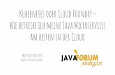 Kubernetes oder Cloud Foundry - Wie betreibe ich meine ... · Matthias Haeussler NovaTec Consulting GmbH Kubernetes oder Cloud Foundry - Wie betreibe ich meine Java Microservices