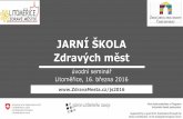 JARNÍ ŠKOLA Zdravých měst - dataplan.info · JARNÍ ŠKOLA Zdravých měst úvodní seminář Litoměřice, 16. března 2016 Akce byla podpořena z Programu švýcarsko-české