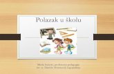 Polazak u školu - oskajzerica.hroskajzerica.hr/home/wp-content/uploads/2014/11/Polazak-u-školu.pdf · Polazak u prvi razred •sredina u kojoj treba iskušavati i razvijati brojne