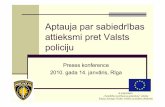 Aptauja par sabiedrības attieksmi pret Valsts policiju · Aptauja par sabiedrības attieksmi pret Valsts policiju Preses konference 2010. gada 14. janvāris, Rīga Ar programmas