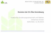 Revision der EG-Öko-Verordnung - lfl.bayern.de–ko... · Bayerische Landesanstalt für Landwirtschaft Institut für Ernährungswirtschaft und Märkte . Johannes Enzler . Böhmfeld,