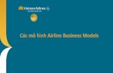 Các mô hình Airline Business Models - vai.org.vnvai.org.vn/docs/Hoithao/WorldIsChanging/3.AirlineBusinessModelVN.pdf · hợp của các chuỗi giá trị. Tổngquan mô hình