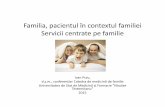 Familia, pacientul în contextul familiei Servicii centrate ... · Subiecte de discuție 1. Familia, generalități, definiții 2. Dezvoltarea familiei – perspective istorice 3.