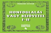 HONFOGLALÁS VAGY BEJÖVETEL I-IImaghon.weebly.com/uploads/2/0/0/3/20035969/praczki_istvan-honfoglalas... · a magyar ősszavak „kikérdezése” és megszólaltatása. Ezt ma egy