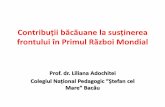 Contribuții băcăuane la susținerea frontului în Primul ...ccdbacau.ro/seminar1/lucrari/Adochitei_Liliana.pdf · frontului în Primul Război Mondial Prof. dr. Liliana Adochitei