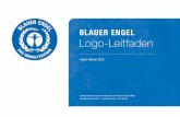 BLAUER ENGEL Logo-Leitfaden · BLAER EGEL Logo-Leitfaden Einführung 1 BLAUER ENGEL – DAS UMWELTZEICHEN 2 Voraussetzungen für die Nutzung des Logos 3 Vorteile bei der Nutzung des