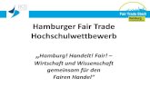 Hamburger Fair Trade Hochschulwettbewerb - KNU · Hamburger Fair Trade Hochschulwettbewerb „ Hamburg! Handelt! Fair! – Wirtschaft und Wissenschaft gemeinsam für den Fairen Handel“