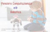 Il Contributo della Robotica nello Sviluppo del Pensiero ... · E' importante imparare a programmare perché è uno strumento per sviluppare il pensiero computazionale, che si configura