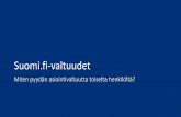 Suomi.fi-valtuudet · Miten pyydän asiointivaltuutta? Valtuuden pyytämisessä on neljä vaihetta. Tunnistaudu ensin sisään Suomi.fihin henkilökohtaisella tunnistautumisvälineellä,