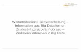 Wissensbasierte Bildverarbeitung Information aus Big Data ... · Wissensbasierte Bildverarbeitung – Information aus Big Data lernen Znalostní zpracování obrazu – Získávání