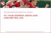FC THUN BERNER OBERLAND ZUKÜNFTIGE U15 · FE12 = 1 Team und 2 Stützpunkte in der Region Footeco 30 - 40% . Informationsveranstaltung für die SpielerInnen und Eltern U15 Saison